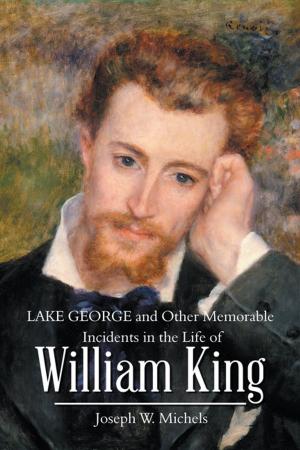 Cover of the book Lake George and Other Memorable Incidents in the Life of William King by Jeremy Foxon