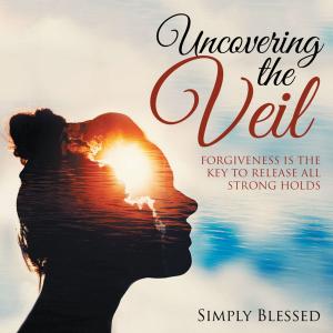 Cover of the book Uncovering the Veil by Dr. Elliott B. Rosenbaum