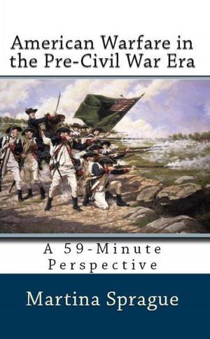 Cover of the book American Warfare in the Pre-Civil War Era by Martina Sprague