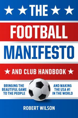 Book cover of The Football Manifesto and Club Handbook: Bringing the Beautiful Game to the People and Making the USA #1 in the World
