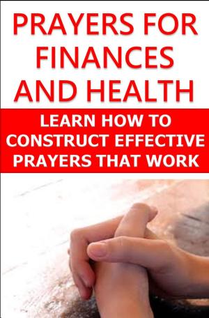 Book cover of Prayers For Finances and Health: Learn How to Construct Effective Prayers That Work