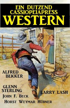 Cover of the book Ein Dutzend Cassiopeiapress Western by Alfred Bekker, Wilfried A. Hary, Hendrik M. Bekker, Harvey Patton, Art Norman, Konrad Carisi