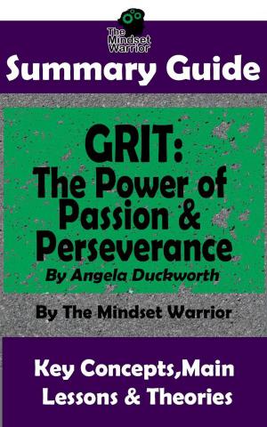 Cover of the book Summary Guide: Grit: The Power of Passion and Perseverance: by Angela Duckworth | The Mindset Warrior Summary Guide by Lauren Fremont