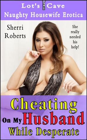 Cover of the book Cheating On My Husband While Desperate by Morven Stark
