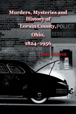 Cover of the book Murders, Mysteries and History of Lorain County, Ohio, 1824–1956 by Brother Roland