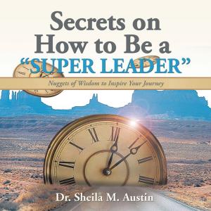 Cover of the book Secrets on How to Be a “Super Leader” by Ms. Blacq