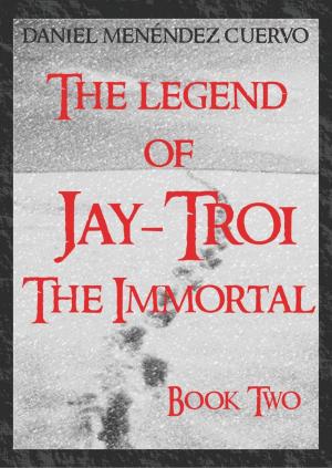 Cover of the book The Legend of Jay-Troi. The Immortal. Book Two by Claudio Hernández