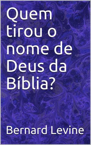 Cover of the book Quem tirou o nome de Deus da Bíblia? by Luke Shephard