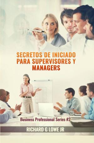 Cover of the book Secretos de iniciado para supervisores y managers by Richard G Lowe Jr