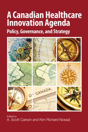 Cover of the book A Canadian Healthcare Innovation Agenda by Greg Donald Harman Akenson Halseth Donald Harman Akenson Donald Harman Akenson, Donald Harman Akenson, Donald Harman Akenson, Sean Markey, Laura Ryser, Don Manson