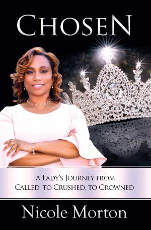 Cover of the book Chosen: A Lady’s Journey from Called, to Crushed, to Crowned by Muna Heaven