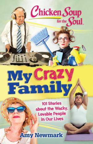 Cover of the book Chicken Soup for the Soul: My Crazy Family by Amy Newmark