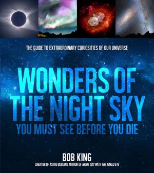 Cover of the book Wonders of the Night Sky You Must See Before You Die by Emily Sunwell-Vidaurri, Rudy Vidaurri