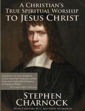 Cover of the book A Christian’s True Spiritual Worship to Jesus Christ by C. Matthew McMahon, Simeon Ashe