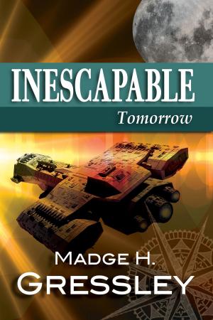 Cover of the book Inescapable ~ Tomorrow ~ Book 3 by J. Robert Parkinson, Ph.D.