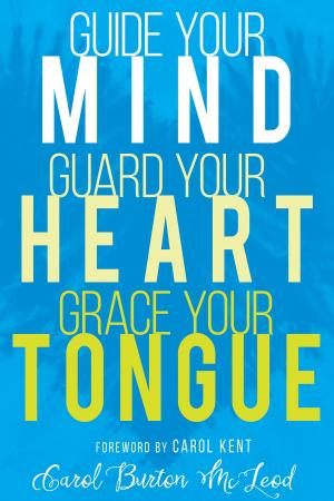 Book cover of Guide Your Mind, Guard Your Heart, Grace Your Tongue