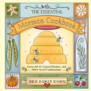 bigCover of the book The Essential Mormon Cookbook (Combined Edition) by 