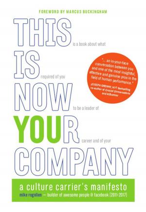 Cover of the book This Is Now Your Company: A Culture Carrier's Manifesto by Kimberlee Ann Bastian