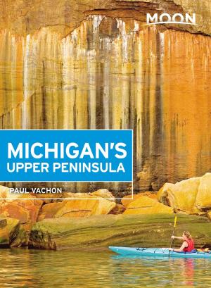 Cover of the book Moon Michigan's Upper Peninsula by Christopher P. Baker