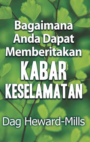 Cover of the book Bagaimana Anda Dapat Memberitakan Kabar Keselamatan by Dag Heward-Mills