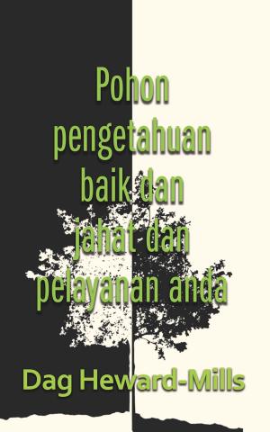 Cover of the book Pohon Pengetahuan Baik Dan Jahat Dan Pelayanan Anda by Dag Heward-Mills