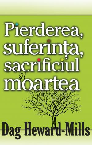Cover of the book Pierderea, Suferinţa, Sacrificiul şi Moartea by Dag Heward-Mills