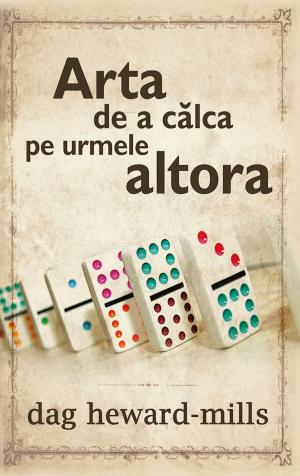 Cover of the book Arta De A Călca Pe Urmele Altora by Dag Heward-Mills