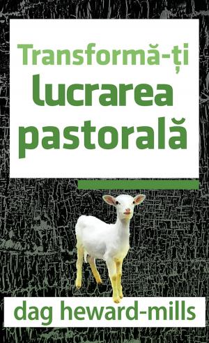 Cover of the book Transformă-ți Lucrarea Pastorală by Dag Heward-Mills