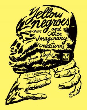 Cover of the book Yellow Negroes and Other Imaginary Creatures by Bohumil Hrabal