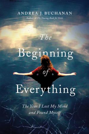 bigCover of the book The Beginning of Everything: The Year I Lost My Mind and Found Myself by 