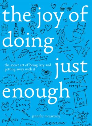 Cover of the book The Joy of Doing Just Enough: The Secret Art of Being Lazy and Getting Away with It by Melanie Avalon