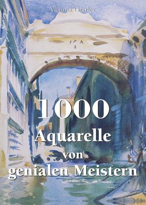 Cover of the book 1000 Aquarelle von genialen Meistern by Klaus Carl