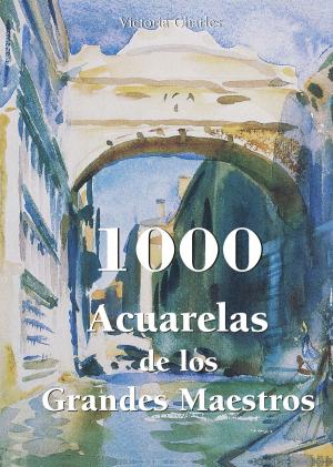Cover of the book 1000 Acuarelas de los Grandes Maestros by Joseph Archer Crowe, Giovanni Battista Cavalcaselle, Anna Jameson