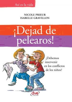 Cover of the book ¡Dejad de pelearos! ¿Debemos intervenir en los conflictos de los niños? by Vanessa Henaf