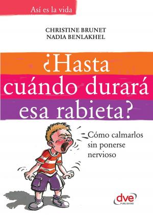 Cover of the book ¿Hasta cuándo durará esa rabieta?: Cómo calmarlos sin ponerse nervioso by Alexis Dubief