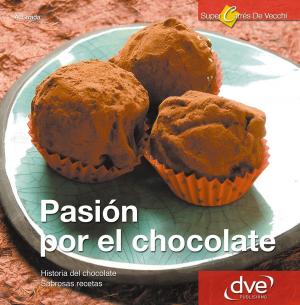 Cover of the book Pasión por el Chocolate. Historia del chocolate. Sabrosas recetas by Gianni Ravazzi