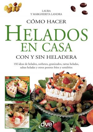 Cover of the book Cómo hacer helados en casa con y sin heladera by Premium Books