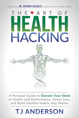 Cover of the book The Art of Health Hacking by Josh MacDonald