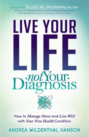 Cover of the book Live Your Life, Not Your Diagnosis by Joy Huber