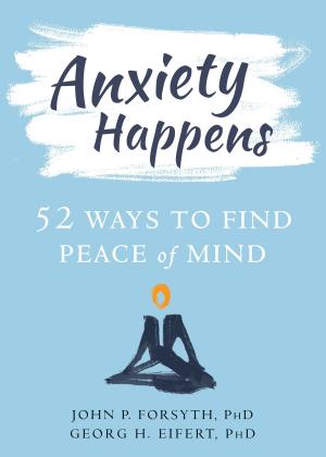 Cover of the book Anxiety Happens by Glenn Callaghan, Steven C. Hayes, PhD, Jennifer Gregg, PhD