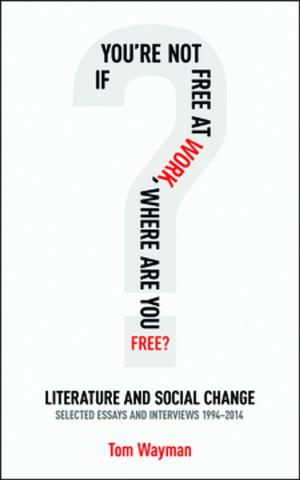 Cover of the book If You’re Not Free At Work, Where Are You Free? by 