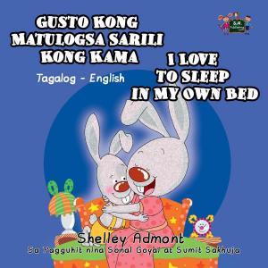 Cover of the book Gusto Kong Matulog Sa Sarili Kong Kama I Love to Sleep in My Own Bed by Shelley Admont, S.A. Publishing