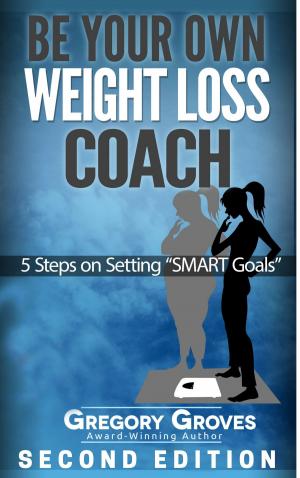 Cover of the book Be Your Own Weight Loss Coach: Second Edition by Massimo Piovan