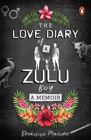 Cover of the book The Love Diary of a Zulu Boy by Steve Hofmeyr