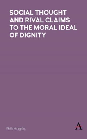 Cover of the book Social Thought and Rival Claims to the Moral Ideal of Dignity by Elizabeth McMahon