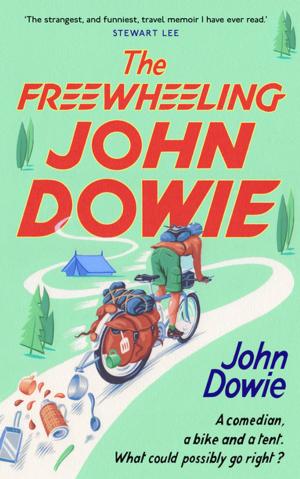 Cover of the book The Freewheeling John Dowie by Eamonn Griffin