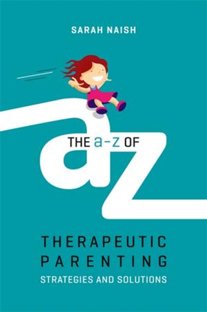 Cover of the book The A-Z of Therapeutic Parenting by Gail Eileen Watts
