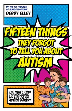 Cover of the book Fifteen Things They Forgot to Tell You About Autism by Wendy Hulko, Sarah Waller, Gillian Maclean, Margaret-Anne Tibbs, Joan Domicelj, James McKillop, Judith Jones, Abigail Masterton, Hiroko and Yutaka Inoue, Sidsel Bjorneby, Beth Britton, Kate Andrews