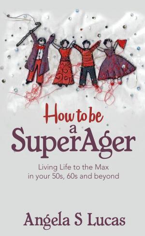 Cover of How to be a SuperAger: Living Life to the Max in your 50s, 60s and beyond
