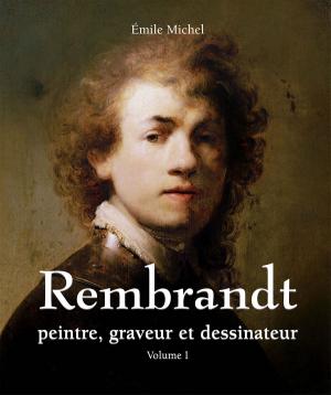 Cover of the book Rembrandt - Peintre, graveur et dessinateur - Volume I by Victoria Charles